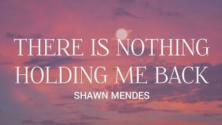 SHAWN MENDESTHERE IS NOTHING HOLDING ME BACK LYRICS [upl. by Velma]