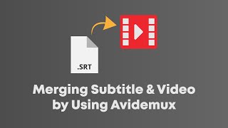 How to Merge The Subtitle of Video in Avidemux Windows [upl. by Leifeste157]