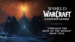 World of Warcraft Shadowlands Main Title “Through the Roof of the World” [upl. by Winne]