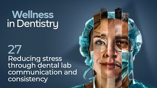 Reducing Stress Dental Lab Communication and Consistency  Wellness in Dentistry  Episode 27 [upl. by Susan345]