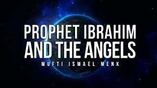 Prophet Ibrahim AS and the Angels  Mufti Ismail Menk [upl. by Landing862]