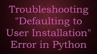 Troubleshooting quotDefaulting to User Installationquot Error in Python [upl. by Skardol]