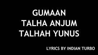 GUMAAN  YOUNG STUNNERS LYRICS  TALHA ANJUM TALHAH YUNUS  INDIAN TURBO [upl. by Yelssew]