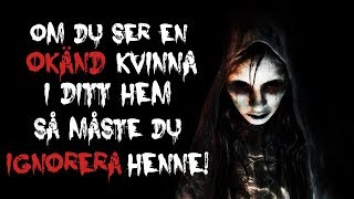 Om du ser en okänd kvinna i ditt hem så måste du ignorera henne  Creepypasta [upl. by Osmo]