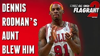 Flagrant 2 Dennis Rodmans Aunt Blew Him Ft Barstool’s Kevin Clancy [upl. by Pigeon345]