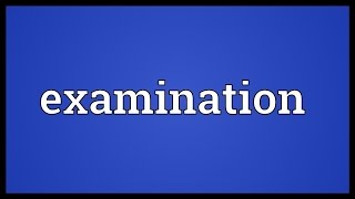 Examination Meaning [upl. by Ahsemik320]