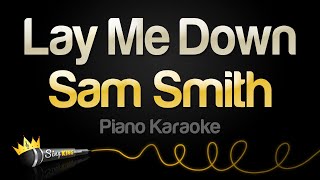 Sam Smith  Lay Me Down Piano Karaoke [upl. by Nessa]