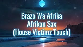 Brazo Wa Afrika  Afrikan Sax House Victimz Touch [upl. by Nagorb]