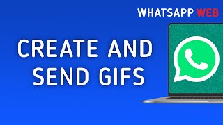 How to Create and Send Your Own GIFs in WhatsApp Web on PC [upl. by Nuaj]