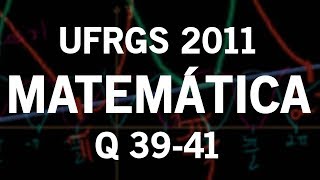 Correção UFRGS 2011 Matemática questões 39 40 e 41 [upl. by Naedan]