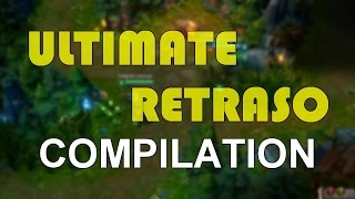 LoL  Ultimate Retraso Compilation [upl. by Nrubliw]