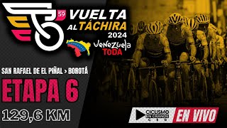 🔴EN VIVO 🚵‍♂️ETAPA 6🏆 VUELTA AL TÁCHIRA 2024  1296 KM [upl. by Denny786]