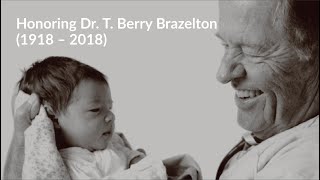 Honoring Dr T Berry Brazelton May 10 1918 – March 13 2018 [upl. by Asilam]