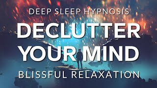 Hypnosis to Declutter Your Mind Before Deep Sleep  Healing Anxiety OCD amp Depression [upl. by Zerline493]