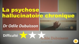 La psychose hallucinatoire chronique  Dr Odile DUBUISSON [upl. by Ahsiliw]