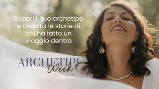 Archetipi WEEK 3 Scopri il tuo archetipo e ascolta storie di chi ha fatto un viaggio dentro di sé [upl. by Alesandrini]