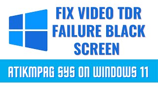 FIX Video TDR Failure Black Screen atikmpag sys On Windows 11 [upl. by Cecile]