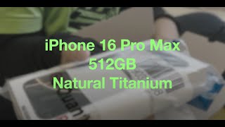 Unboxing iPhone 16 Pro Max 512GB Natural Titanium [upl. by Hopfinger]