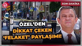 SON DURUM CHP Lideri Özelden İzmirdeki yaşanan felaketin trajikliğine dikkat çeken paylaşım [upl. by Ailhad460]