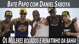 Bate papo com Daniel Saboya Convidados Os Mulekes Bolados e Renatinho da Bahia [upl. by Asiluj]