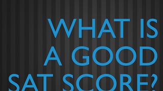 What is a Good SAT Score [upl. by Carbo]