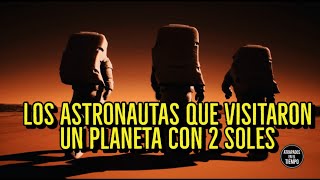 Los Astronautas que visitaron un planeta con 2 SOLES [upl. by Yelich]