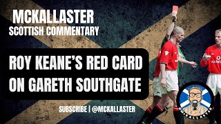 Roy Keanes Red Card on Gareth Southgate Unbiased Scottish Commentary by Allaster McKallaster [upl. by Sirdna522]