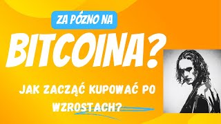 Czy za późno na zakup bitcoina  jak kupować po wzrostach [upl. by Lash756]