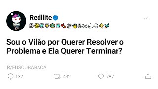 SOU VILÃƒO POR QUERER RESOLVER PROBLEMAS E ELA QUERER TERMINAR  RELATOS REDDIT [upl. by Divine199]