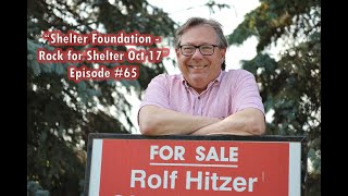 Rolf Hitzer  Behind The For Sale Sign quotShelter Foundation  Rock for Shelter Oct 17quot Episode 65 [upl. by Aciram806]