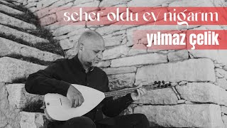 Seher Oldu Ey Nigarım  YILMAZ ÇELİK  TÜRKÜLER SEVDAMIZ [upl. by Verine]