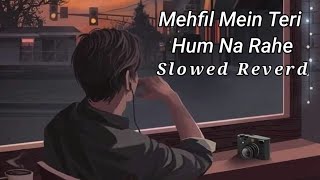 Mehfil Mein Teri Hum Na Rahe  Arijit Singh  Slowed Reverd Lyrics Video [upl. by Salomi]