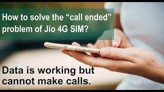 How to solve the “call ended” problem of Jio 4G SIM Data is working but cannot make calls [upl. by Atinomar]