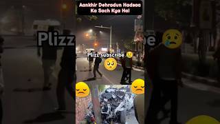 Car accident🗣️ONGC chok dehradun✅ hadsaa ka sach kya h 🥲😣car crash ongc chokdehradun short [upl. by Ettezil]