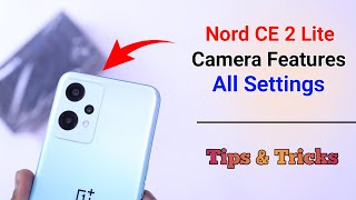 OnePlus Nord CE 2 Lite Camera Settings  Features  Hidden Tips amp Tricks [upl. by Ikcim]