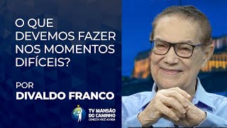 Divaldo Franco orienta o que devemos fazer nos momentos difíceis [upl. by Nich764]