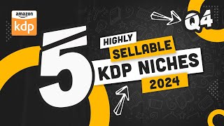 5 Sellable KDP Niches 2024  Amazon KDP Q4 Profitable Niche [upl. by Zollie]