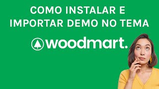 Como Instalar o Tema Woodmart e Importar demos [upl. by Trebleht]