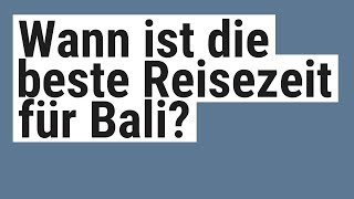 Wann ist die beste Reisezeit für Bali [upl. by Politi]