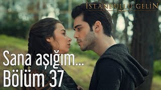 İstanbullu Gelin 37 Bölüm  Sana Aşığım [upl. by Floeter729]