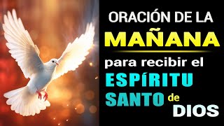 ORACIÓN DE LA MAÑANA PARA RECIBIR EL ESPÍRITU SANTO DE DIOS [upl. by Zenitram555]