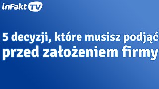 5 ważnych decyzji które musisz podjąć przed zakładaniem firmy odc 33 [upl. by Ellenrad]