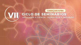 VII Ciclo de Seminários Aplicados à Ciência Tecnologia e Inovação [upl. by Aisnetroh]