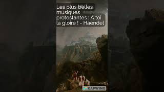 À toi la gloire  Haendel  plus belles musiques protestantes 2 [upl. by Adnorahc]