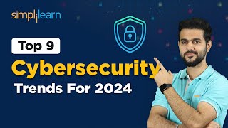 Top 9 Cybersecurity Trends For 2024  Top Trends In Cybersecurity You Must Know In 2024 Simplilearn [upl. by Dario512]