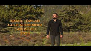 İSMAİL ÖZCAN GULE DERSİMDİR  AKUSTİK  2024 [upl. by Lenwood]