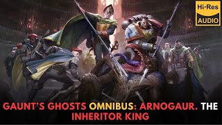 WARHAMMER 40000 Lore Gaunt’s Ghosts Omnibus ARNOGAUR the INHERITOR KING [upl. by Nilsoj190]