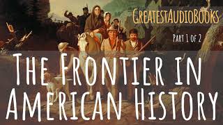 THE FRONTIER IN AMERICAN HISTORY  FULL AudioBook 🎧📖 P1 of 2  Greatest🌟AudioBooks [upl. by Litch]