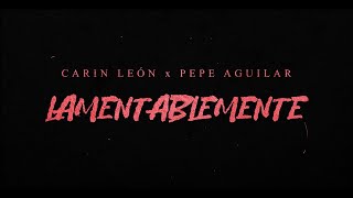 Carin León Pepe Aguilar  Lamentablemente Lyric Video [upl. by Walls]