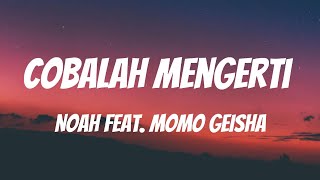 NOAH Feat Momo GEISHA  Cobalah Mengerti Lirik Video [upl. by Evy630]